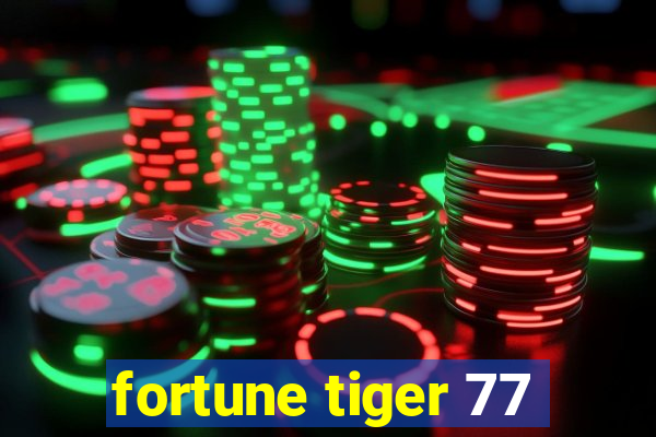 fortune tiger 77